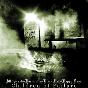 Children Of Failure (FORNICATUS / BLACK HATE / HAPPY DAYS / ALL THE COLD)
