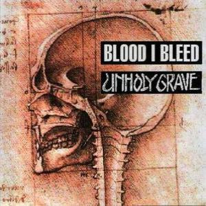 UNHOLY GRAVE / BLOOD I BLEED