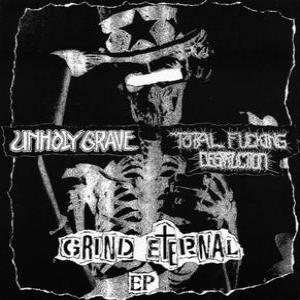 Grind Eternal EP (UNHOLY GRAVE / TOTAL FUCKING DESTRUCTION)