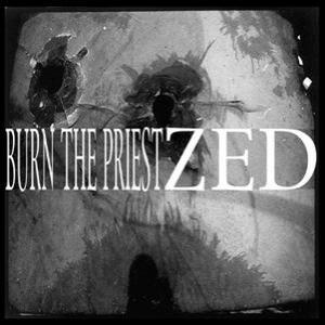 BURN THE PRIEST / ZED