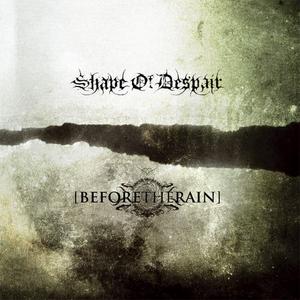 SHAPE OF DESPAIR / BEFORE THE RAIN