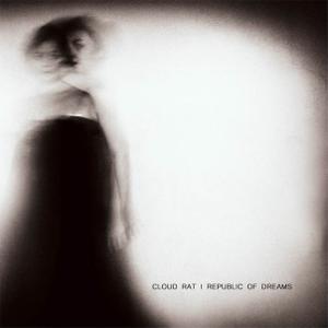 CLOUD RAT / REPUBLIC OF DREAMS