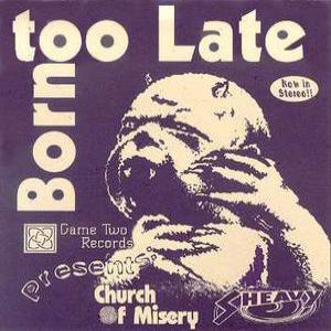 Born Too Late (CHURCH OF MISERY / sHEAVY)