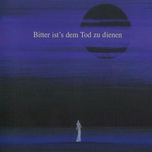 Bitter Ist's Dem Tod Zu Dienen